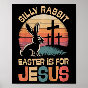 Kids Silly Rabbit Easter Is For Jesus Kids Toddler Poster