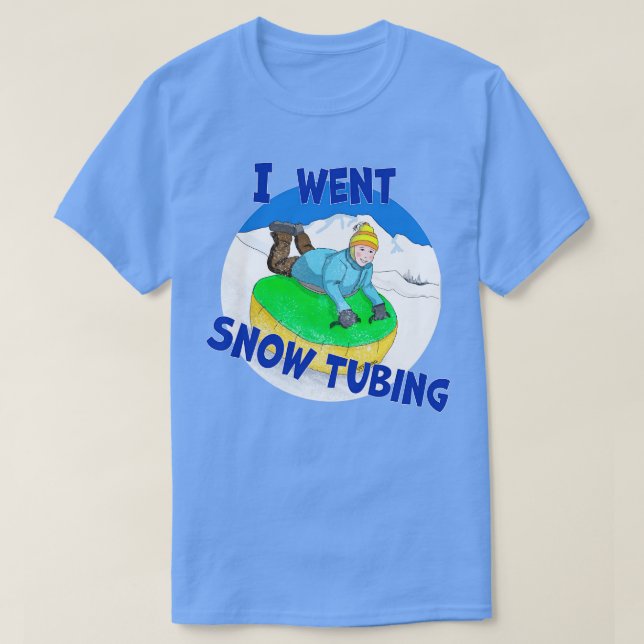 Kids Snow Tubing I Went Snow Tubing T-Shirt (Design Front)