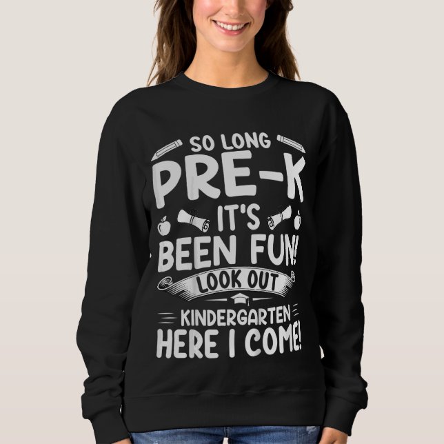 Kids So Long Pre K It's Been Fun Kindergarten  Pre Sweatshirt (Front)