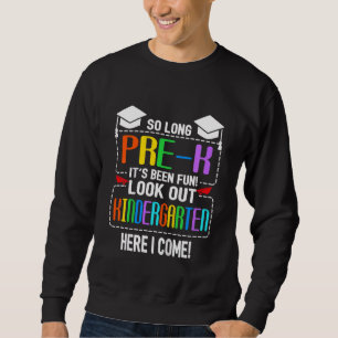 Kids So Long Pre K Kindergarten Here I Come Pre K Sweatshirt