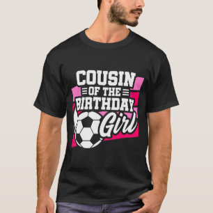 Kids Soccer Football Party Cousin Of Birthday Girl T-Shirt