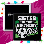 Kids Soccer Football Party Sister of Birthday Girl 15 Cm Square Badge<br><div class="desc">This soccer birthday party design is perfect for a girl's soccer theme birthday party. Great birthday party idea for kids that love to play soccer,  watch soccer or future soccer star players! Features a soccer ball on a soccer field graphic for a girl's soccer birthday party.</div>