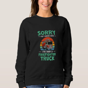 Kids Sorry for being late I've seen a firefighter  Sweatshirt