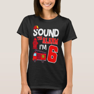 Kids Sound The Alarm 6 Years 6th Birthday Fire Tru T-Shirt
