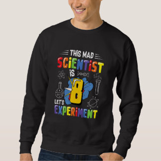 Kids This Mad Scientist Is 8 Let's Experiment Sweatshirt