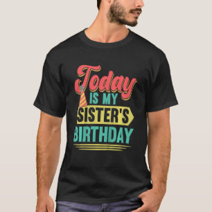 Kids Today Is My Sister's Birthday Outfit Bday Par T-Shirt