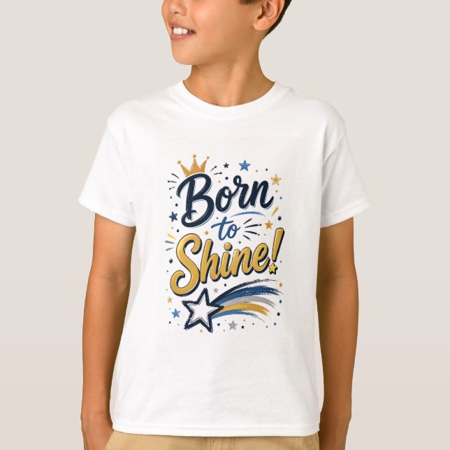 Kids Tshirt - Born To Shine -Many colour options (Front)