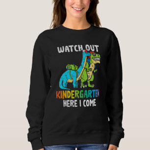 Kids Watch Out Kindergarten Here I Come Dinosaur B Sweatshirt
