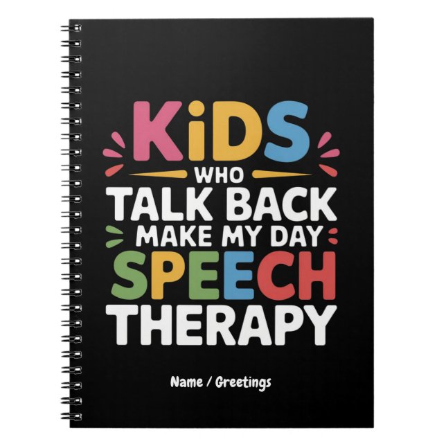 Kids Who Talk Back Make My Day Speech Therapy SL  Notebook (Front)