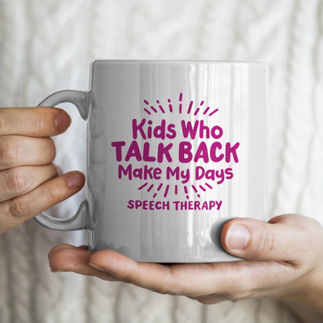 "Kids who talk back make my days" Speech Therapy Coffee Mug (Creator Uploaded)