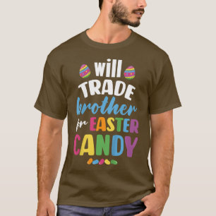 Kids Will Trade Brother for Easter Candy Funny  T-Shirt