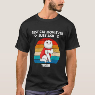 Kikoteech Retro Best Cat Mum Ever Just Ask Tiger T-Shirt
