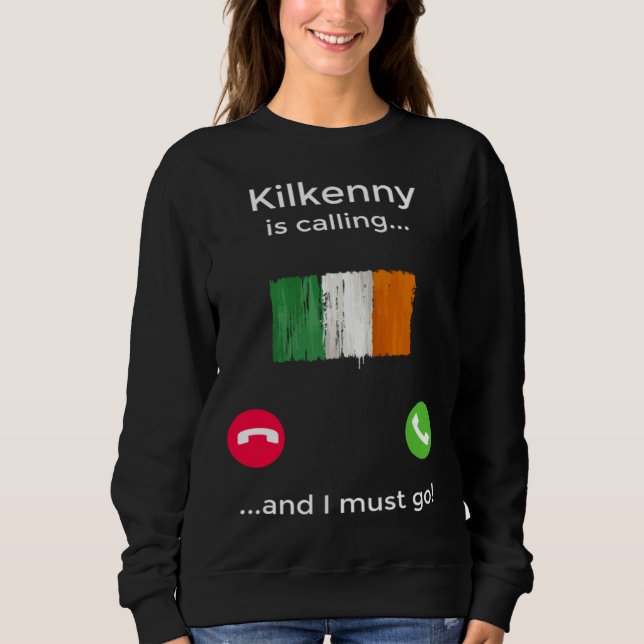 Kilkenny Is Calling And I Must Go Ireland Sweatshirt (Front)