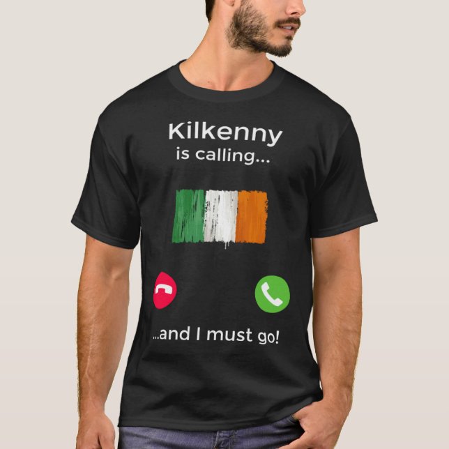 Kilkenny Is Calling And I Must Go Ireland T-Shirt (Front)
