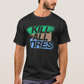 Kill All Tires -7- T-Shirt