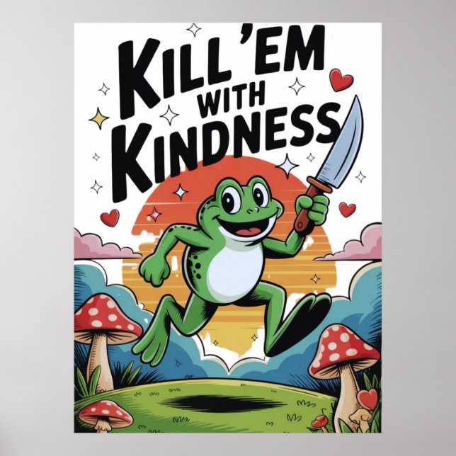 "Kill 'em with Kindness" Frog Poster (Front)