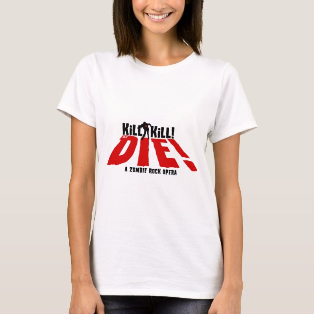 Kill Kill or Die! T-Shirt (Front)