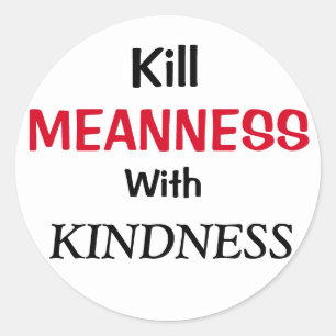Kill Meanness with Kindness Classic Round Sticker