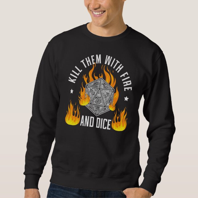 Kill Them With Fire And Dice Tabletop Game Rpg Gam Sweatshirt (Front)
