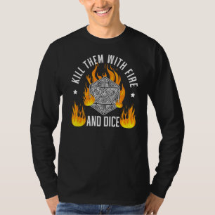 Kill Them With Fire And Dice Tabletop Game Rpg Gam T-Shirt