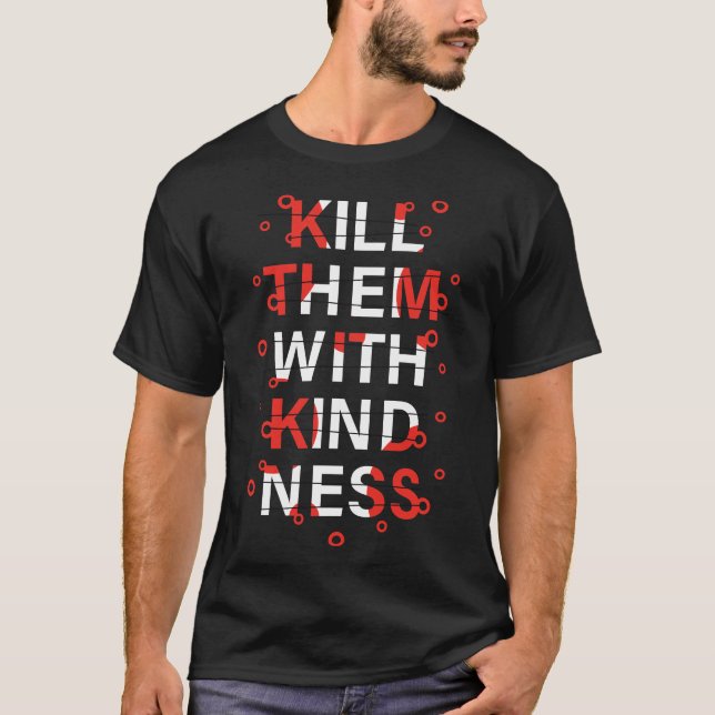 Kill Them with Kindness T-Shirt (Front)