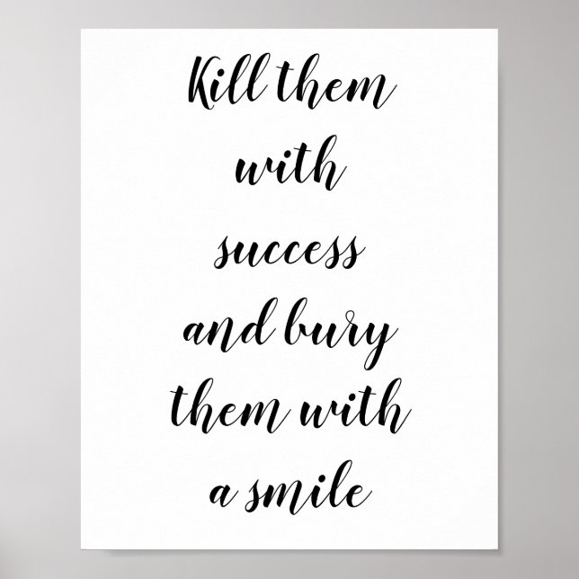 Kill them with success and bury them with a smile poster (Front)