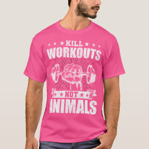 Kill Workouts Not Animals Vegan Bodybuilding Weigh T-Shirt