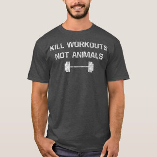 Kill workouts not animals Vegan Muscle T-Shirt