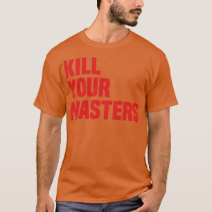 Kill your Masters T-Shirt