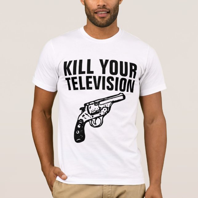 KILL YOUR TELEVISON T-Shirts (Front)