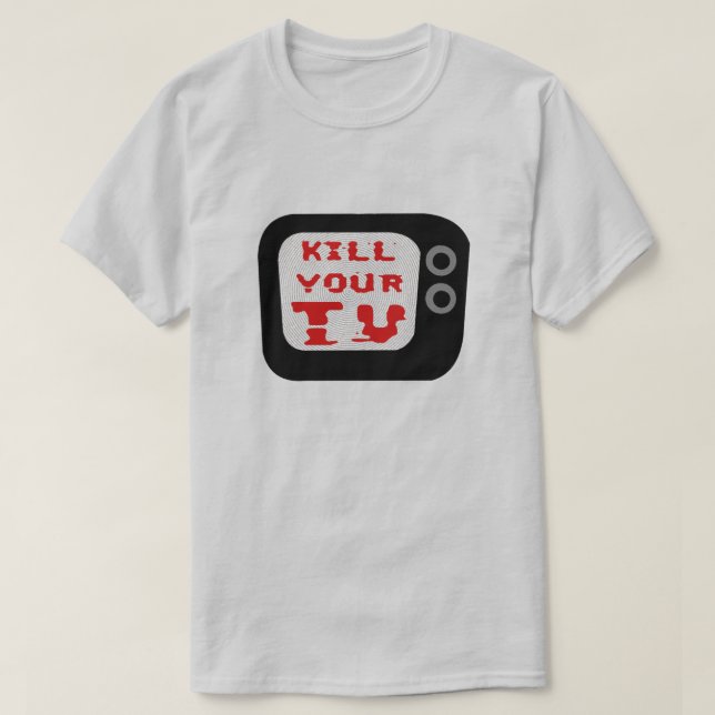 Kill Your TV T-Shirt (Design Front)