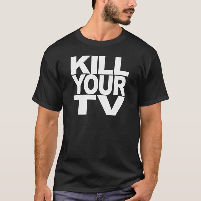 Kill Your TV T-Shirt (Front)