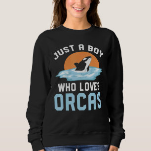 Killer Whale Lover Ocean Animal Lover Just A Boy O Sweatshirt