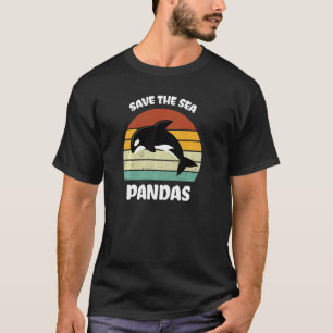 Killer Whale Orca Dolphin Save the sea pandas Ocea T-Shirt