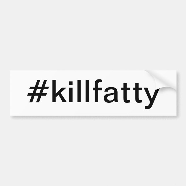 #killfatty bumpersticker bumper sticker (Front)