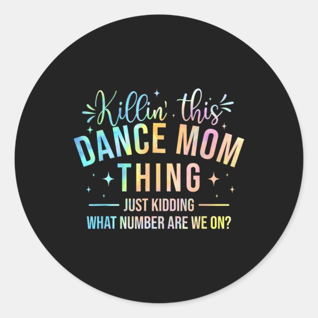 Killin' This Dance Mum Thing - Dancer Dancing Love Classic Round Sticker (Front)