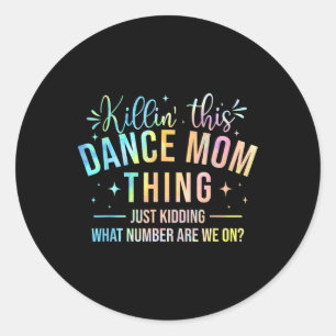 Killin' This Dance Mum Thing - Dancer Dancing Love Classic Round Sticker