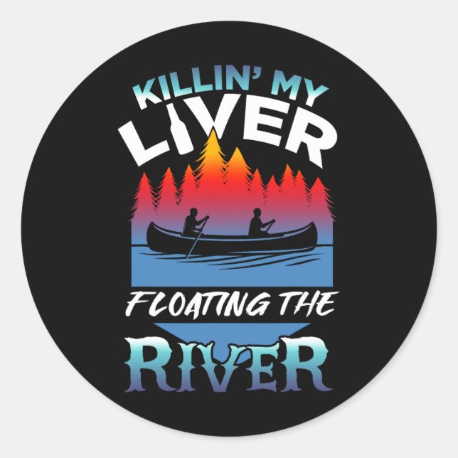 Killing My Liver Just Floating The River Rafting G Classic Round Sticker (Front)