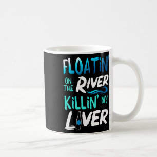 Killing My Liver Just Floating The River Rafting G Coffee Mug