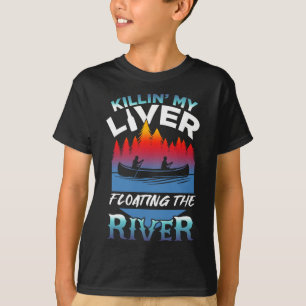 Killing My Liver Just Floating The River Rafting G T-Shirt