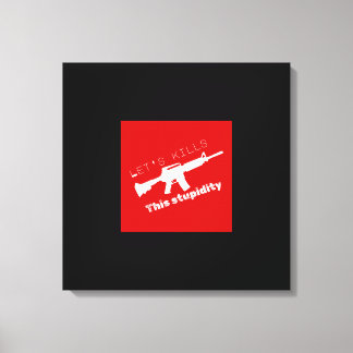 Killing Stupidity Canvas Print