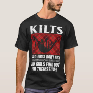 Kilts Good Girls Don't Ask Bad Girls Find Out For  T-Shirt