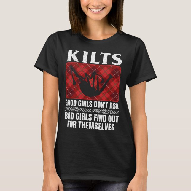 Kilts Good Girls Don't Ask Bad Girls Find Out For  T-Shirt (Front)