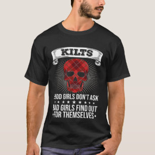 Kilts Good Girls Don't Ask Bad Girls Find Out For T-Shirt
