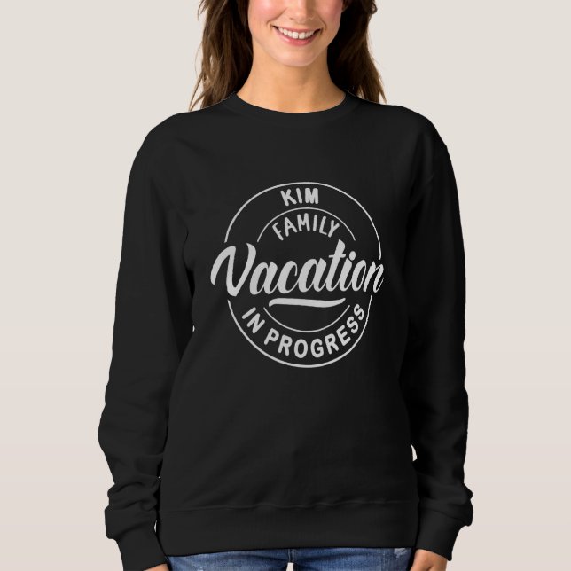 Kim Family Vacation In Progress Group Trip Sweatshirt (Front)