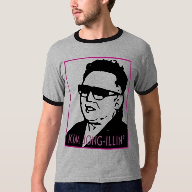 Kim Jong-Illin' T-Shirt (Front)