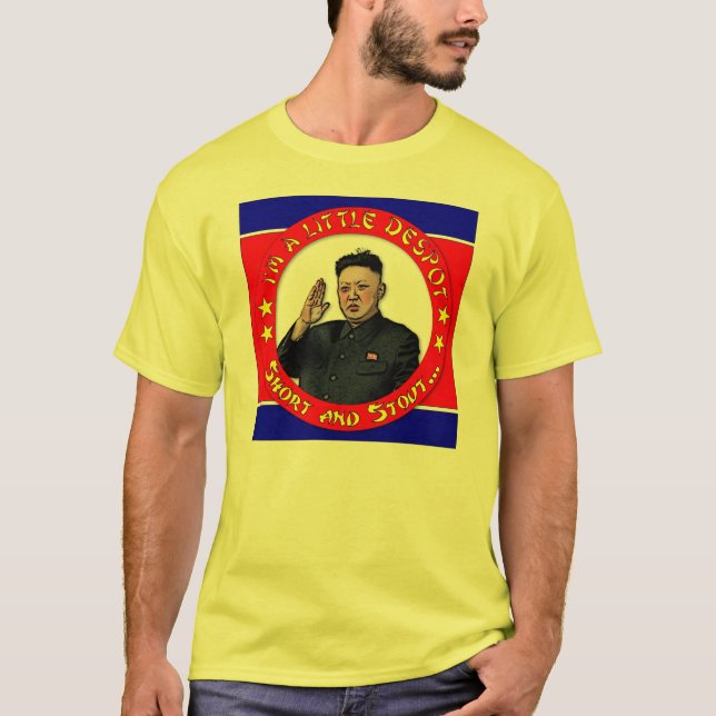 Kim Jong Un - I'm a little despot, short and stout T-Shirt (Front)