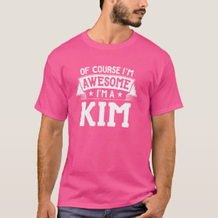 Kim Name Gift - Of Course I'm Awesome! T-Shirt
