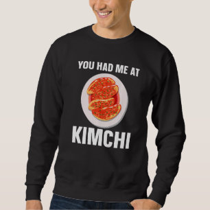 Kimchi Korean Food You Had Me At Kimchi Sweatshirt