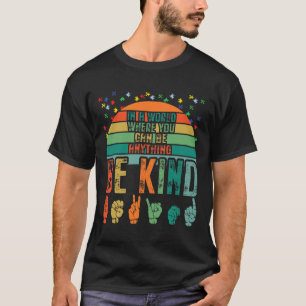Kind Autism Awareness Asl Mum Teacher Kindness 4 T-Shirt